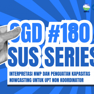 #180 - Met OGD #180 – SUS Series: Interpretasi NWP dan Penguatan Kapasitas Nowcasting untuk UPT Non Koordinator