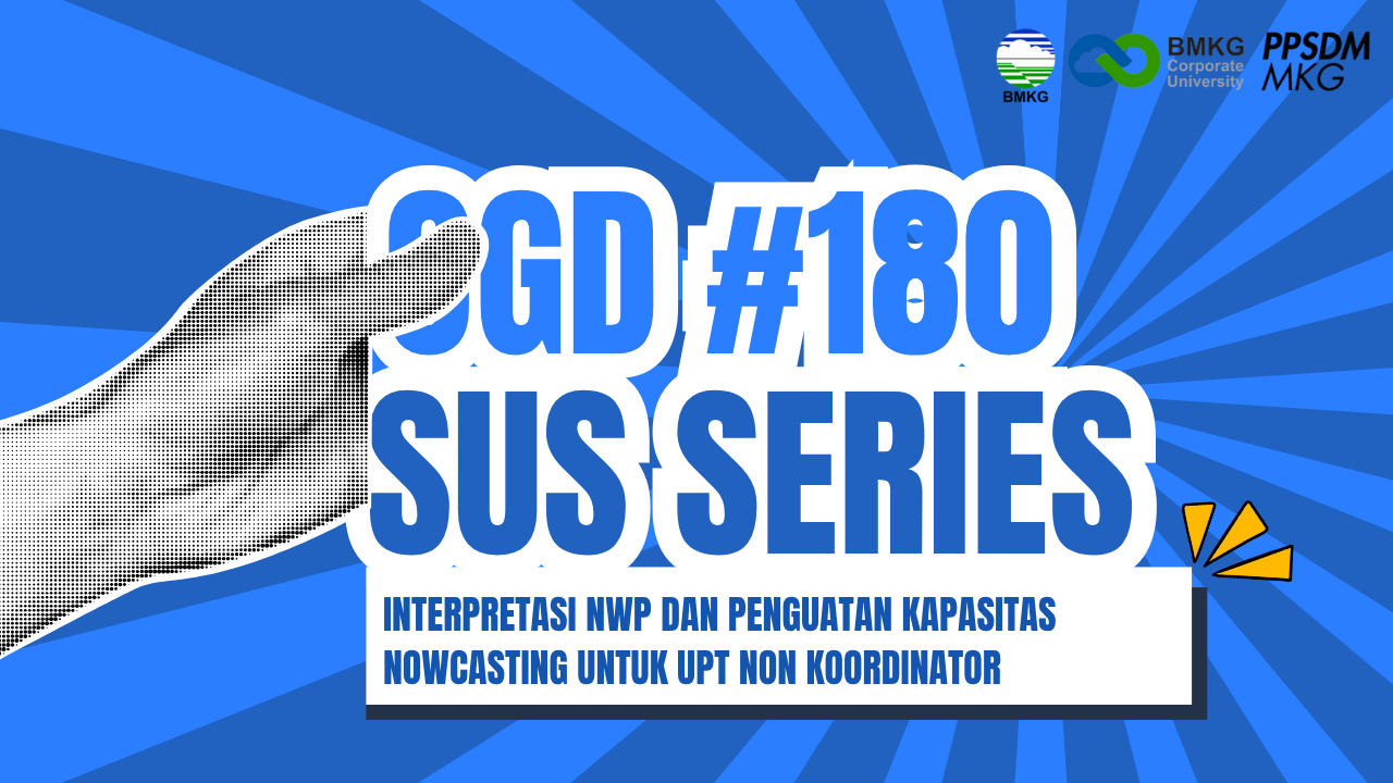 #180 - Met OGD #180 – SUS Series: Interpretasi NWP dan Penguatan Kapasitas Nowcasting untuk UPT Non Koordinator