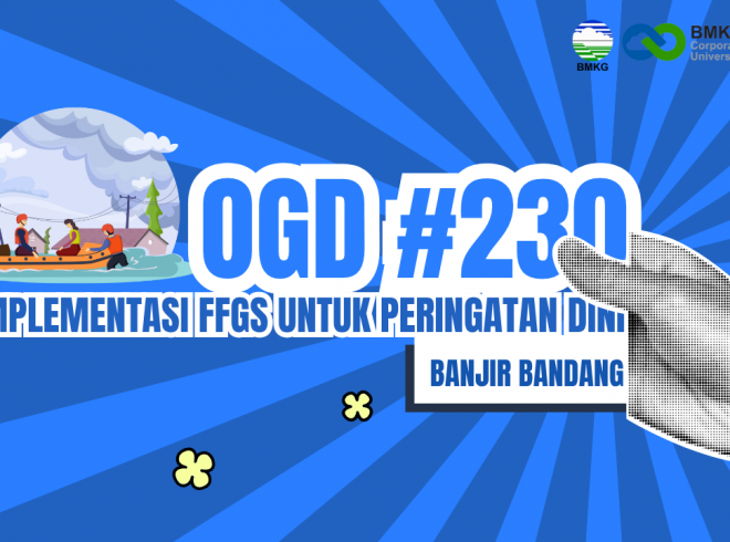 OGD #230 – Implementasi Flash Flood Guidance System (FFGS) Untuk Peringatan Dini Banjir Bandang