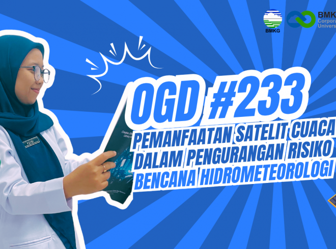 OGD #233 – Pemanfaatan Satelit Cuaca dalam Pengurangan Risiko Bencana Hidrometeorologi