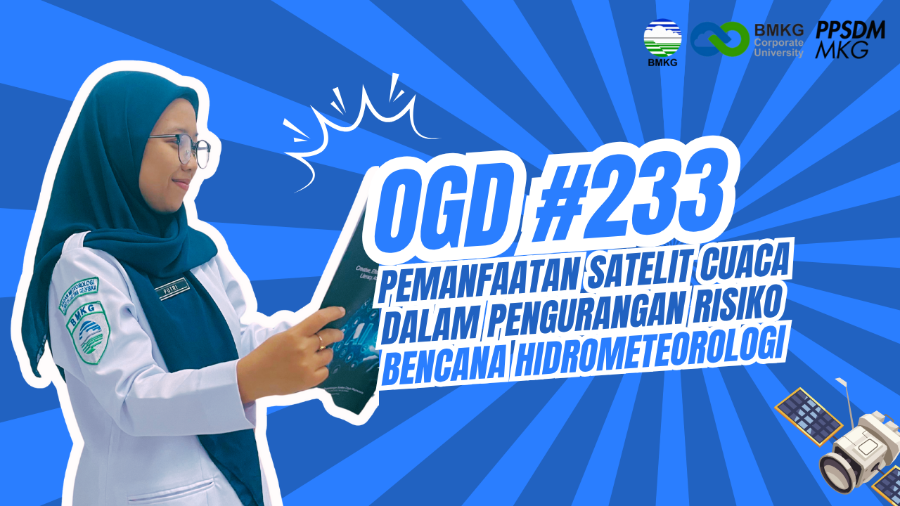 #233 - Met OGD #233 – Pemanfaatan Satelit Cuaca dalam Pengurangan Risiko Bencana Hidrometeorologi