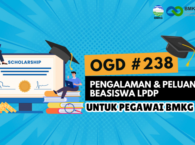 OGD #238 – Pengalaman dan Peluang Beasiswa LPDP Untuk Pegawai BMKG