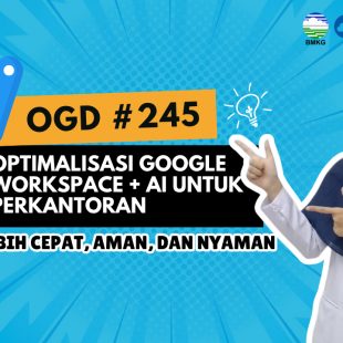 OGD #245 – Optimalisasi Google Workspace + AI Untuk Perkantoran: Lebih Cepat, Aman, dan Nyaman